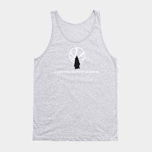 I LOVE YOU IN EVERY UNIVERSE Tank Top